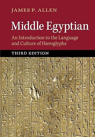 Middle Egyptian: An Introduction to the Language and Culture of Hieroglyphs by James P. Allen